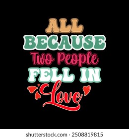 All Because Two People Fell In Love, Best Friendship Gift Valentine Day Design, Heart Love Funny people Friend Gift Idea