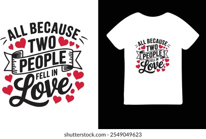 all because two people fell in love valentine t-shirt design