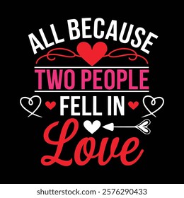 All Because Two People Fell In Love Typography T shirt Design, vector illustration, graphic template, print on demand, textile, retro style, vintage, eps 10, element, valentine's day tee