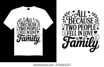 All Because Two People Fell In Love Family Family T-shirt Design with stylish inspirational quotes and detailed hand-drawn vector graphics, ideal for Cricut, Silhouette, and transparent white backgrounds.