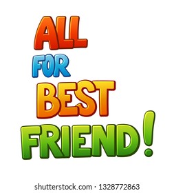 All for best friend communication sticker lettering. Speech bubble words. Comic style cartoon vector typographic pop-art inscription. Bright colorful volume font maybe for card