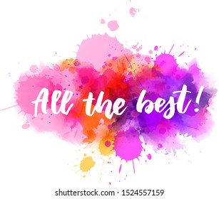 All the best! - handwritten lettering on watercolor splash. Multicolored. Inspirational illustration.