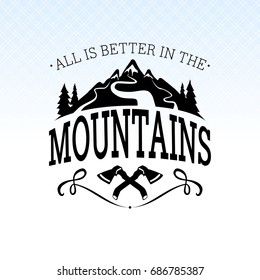 All is better in the mountains. Mountains with rivers and pines, spruce, forest. There is a wild nature and  two axes.