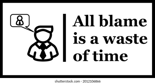 All blame is a waste of time Motivation quote vector.