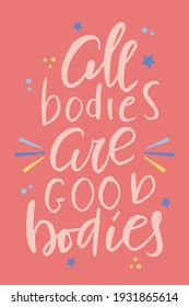 All bodies ae good bodies hand drawn lettering. Inspirational short message. Vector illustration. Poster, postcard and textile print design.