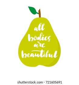 All Bodies are Beautiful - illustration with lettering text on green pear background. Handwritten calligraphy. Can be used for body positive movement poster, banner, card, clothes design.