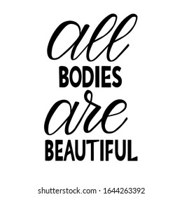 all bodies are beautiful phrase. Inspirational quote about body positive. Modern calligraphy. Vector card or poster design.