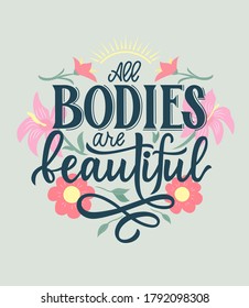 All bodies are beautiful. Positive Motivational quote with flowers,sun. Hand lettering. Against diet concept. Design print for clothes, t shirt, greeting card, label, badges, sticker, banner. Vector