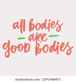 All bodies are good bodies - handwritten quote. 