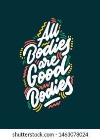 All bodies are good bodies - unique vector hand drawn inspirational, body positive quote for social media, poster, greeting card, banner, textile, gift, T-shirt, mug or other gifts.