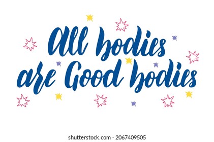 All body is a good body - hand drawn vector lettering. Body positive, mental health, slogan stylized typography. For social media, poster, greeting card, gift, banner, textile, T-shirt, mug 