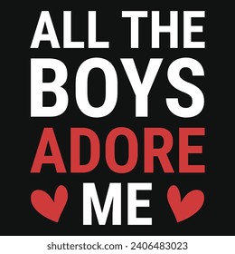 All boys adore me valentines typography tshirt design 