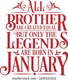 All Brother are created equal but only the legends are born in : Birthday And Wedding Anniversary Typographic Design Vector best for t-shirt, pillow,mug, sticker and other Printing media