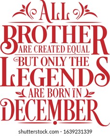 All Brother are created equal but only the legends are born in : Birthday And Wedding Anniversary Typographic Design Vector best for t-shirt, pillow,mug, sticker and other Printing media