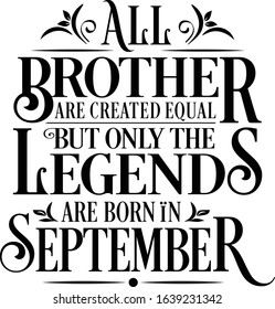 All Brother are created equal but only the legends are born in : Birthday And Wedding Anniversary Typographic Design Vector best for t-shirt, pillow,mug, sticker and other Printing media