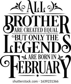 All Brother are created equal but only the legends are born in : Birthday And Wedding Anniversary Typographic Design Vector best for t-shirt, pillow,mug, sticker and other Printing media