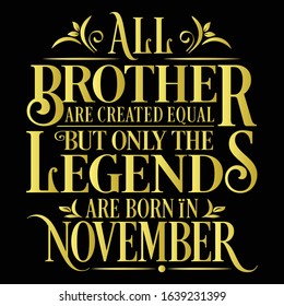 All Brother are created equal but only the legends are born in : Birthday And Wedding Anniversary Typographic Design Vector best for t-shirt, pillow,mug, sticker and other Printing media