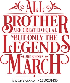 All Brother are created equal but only the legends are born in : Birthday And Wedding Anniversary Typographic Design Vector best for t-shirt, pillow,mug, sticker and other Printing media