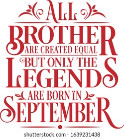 All Brother are created equal but only the legends are born in : Birthday And Wedding Anniversary Typographic Design Vector best for t-shirt, pillow,mug, sticker and other Printing media