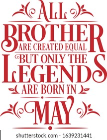 All Brother are created equal but only the legends are born in : Birthday And Wedding Anniversary Typographic Design Vector best for t-shirt, pillow,mug, sticker and other Printing media