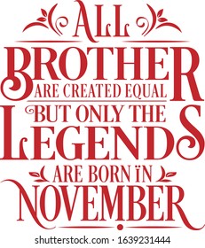 All Brother are created equal but only the legends are born in : Birthday And Wedding Anniversary Typographic Design Vector best for t-shirt, pillow,mug, sticker and other Printing media