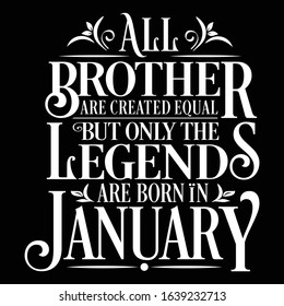 All Brother are created equal but only the legends are born in : Birthday And Wedding Anniversary Typographic Design Vector best for t-shirt, pillow,mug, sticker and other Printing media