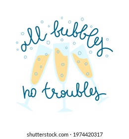 All Bubbles No Troubles Prosecco Illustration. Champagne Glasses Making Cheers. Cute Hand Drawn Print With Funny Quote About Sparkling Wine.