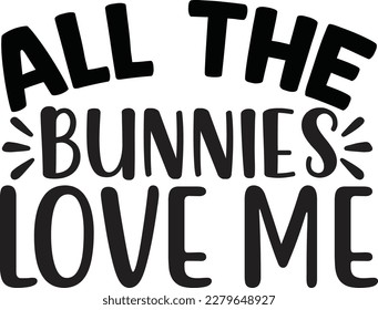 All the Bunnies Love Me