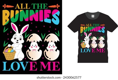 All The Bunnies Love Me, Easter day t shirt design. Creative, typography, Illustration, vector Easter t shirt design template, ready  for print poster, banner, mug, shirt.  