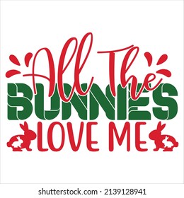 All the bunnies love me, vector file.