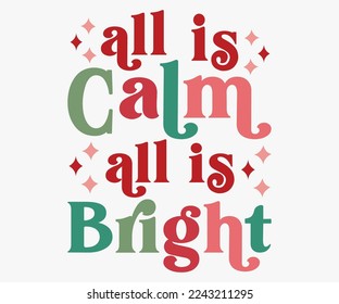 All is Calm All Is Bright Christmas Saying SVG, Retro Christmas T-shirt, Funny Christmas Quotes, Merry Christmas Saying SVG, Holiday Saying SVG, New Year Quotes, Winter Quotes SVG, Cut File for Cricut svg