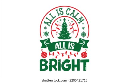 All Is Calm All Is Bright - Christmas T shirt Design, Modern calligraphy, Cut Files for Cricut Svg, Illustration for prints on bags, posters