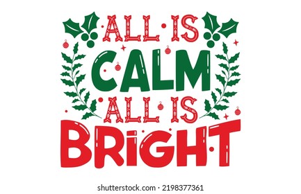 All Is Calm All Is Bright - Christmas t-shirt design, Hand drawn lettering phrase, Calligraphy graphic design, SVG Files for Cutting Cricut and Silhouette