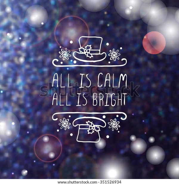 All is calm, all is bright  -\
christmas typographic element. Hand sketched graphic vector element\
with text, hat and snowflakes on blurred\
background.