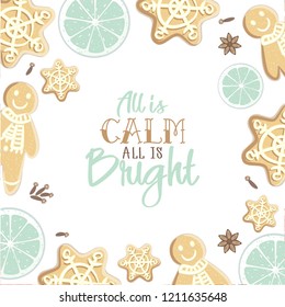 All is calm all is Bright. Holiday greeting card with gingerbreads, spices, citrus slicesand calligraphy elements. Modern lettering with cartoons background. Xmas decorative design template