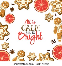 All is calm all is Bright. Holiday greeting card with gingerbreads, spices, citrus slices and calligraphy elements. Modern lettering with cartoons background. Xmas decorative design template