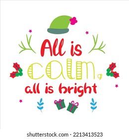 All Is Calm All Is Bright, Merry Christmas shirts Print Template, Xmas Ugly Snow Santa Clouse New Year Holiday Candy Santa Hat vector illustration for Christmas hand lettered