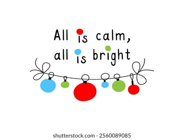 All is calm, all is bright! Motivational lettering quote and holiday greetings. Inspirational handwritten phrase. Vector illustration.