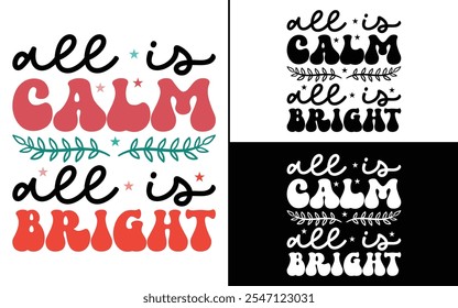 All is Calm, All is Bright T-shirt design, Christmas day typography t-shirt design, Retro Christmas typography