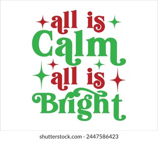 All is Calm All Is Bright T-shirt, Merry Christmas SVG,Funny Christmas Quotes, New Year Quotes, Merry Christmas Saying, Christmas Saying, Holiday T-shirt,Cut File for Cricut