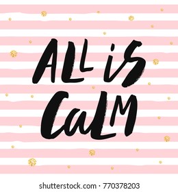 All is calm - trendy brush hand lettering. Background with pink stripes and gold glitter circles. Greeting card for the winter season. Vector illustration.
