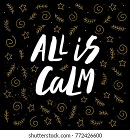 All is calm - trendy brush hand lettering with gold holiday elements. Greeting card for the winter season. Vector illustration.