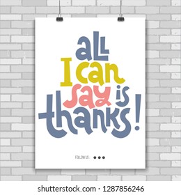 All I can say is Thanks - Poster template with hand drawn vector lettering. Funny phrases about appreciation, gratitude, gratefulness. Unique funny phrase for shop design, public organizations decor.