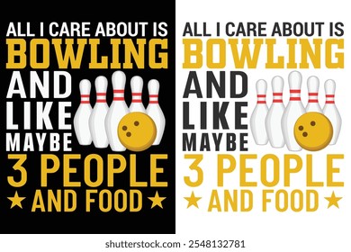 All I Care About Is Bowling And Like Maybe 3 People And Food, Bowling Typography Design, Bowl Typography Design, Sports Typography