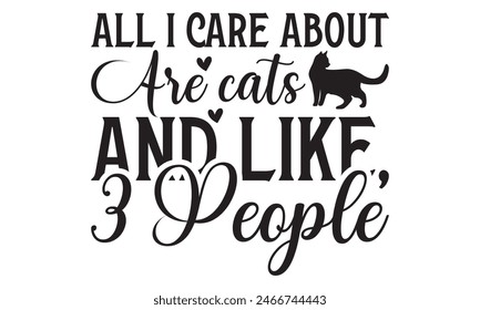   
All i care about are cats and like,3 people t shirt design, Files for Cutting, typography design, Calligraphy graphic design, can you download this Design, EPS, 10