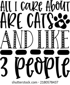 All I Care About Are Cats svg, care cat, cat paws, bone,Paw Rescue, Like 3 People Funny Pet Cats Svg Cat lover svg