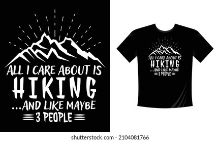 All I care about is Hiking and like may be 3 people. Mountain illustration, outdoor adventure . Vector graphic for t shirt and other uses. Outdoor Adventure Inspiring Motivation Quote Vector