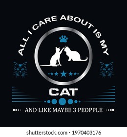 all I care about is my cat and like maybe 3 people a text-based t-shirt design