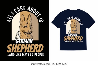 
all i care about is my german shepherd ..., shepherds dog t shirt design svg