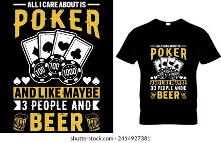   all i care about is poker and like maybe 3 people and beer
 - t-shirt design template